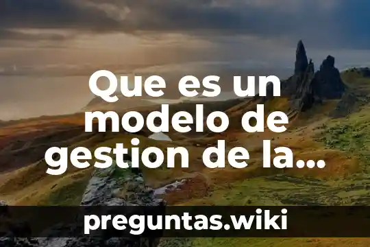 Que es un modelo de gestion de la calidad
