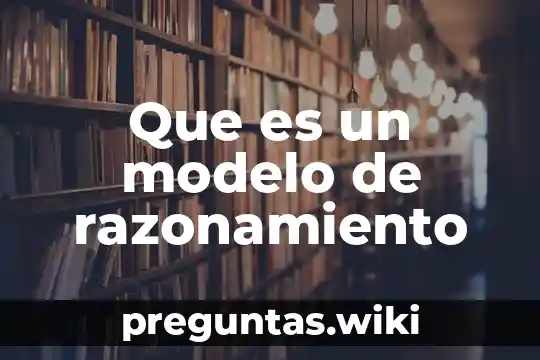 Que es un modelo de razonamiento
