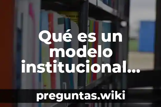Qué es un modelo institucional en sociología