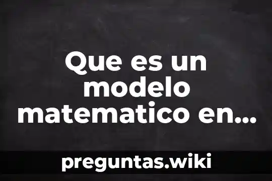 Que es un modelo matematico en sistemas de control