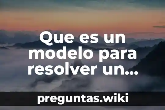 Que es un modelo para resolver un problema familiares