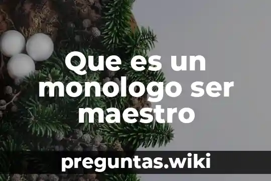 Que es un monologo ser maestro