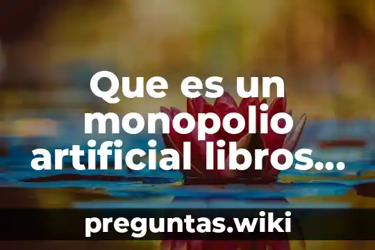 Que es un monopolio artificial libros de economia