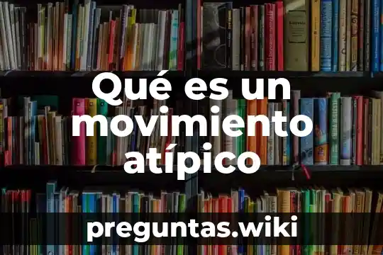Qué es un movimiento atípico