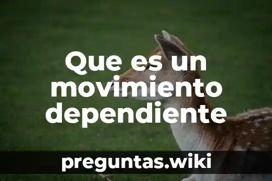 Que es un movimiento dependiente