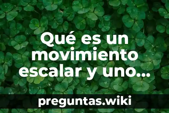 Qué es un movimiento escalar y uno vectorial ejemplos