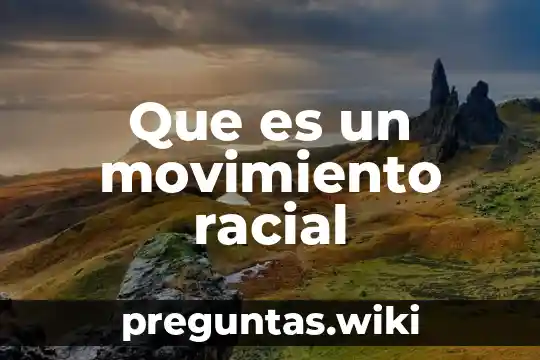 Que es un movimiento racial