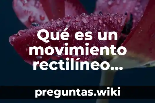 Qué es un movimiento rectilíneo acelerado