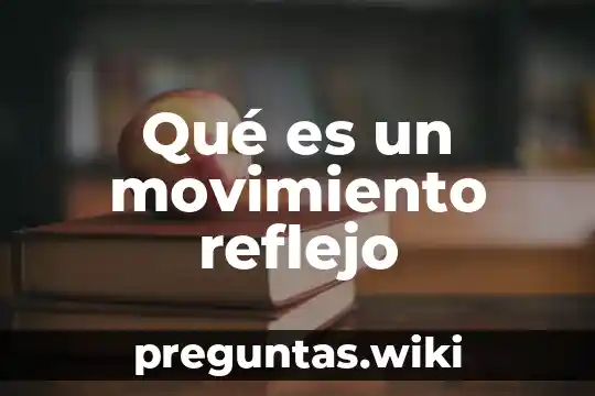 Qué es un movimiento reflejo