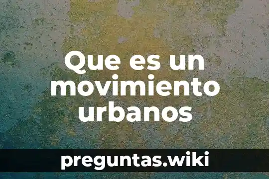 Que es un movimiento urbanos