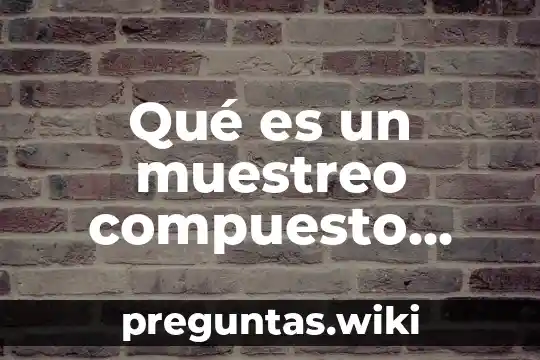 Qué es un muestreo compuesto estadística