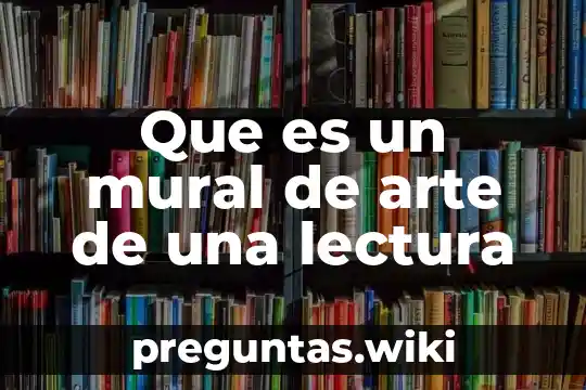 Que es un mural de arte de una lectura