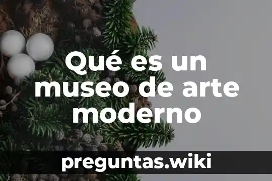 Qué es un museo de arte moderno