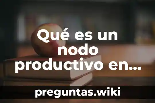 Qué es un nodo productivo en México