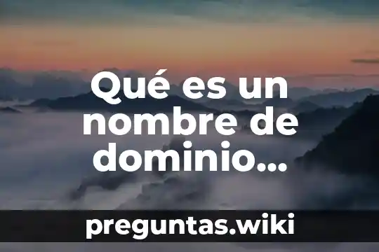Qué es un nombre de dominio informática