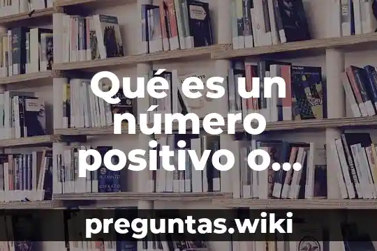 Qué es un número positivo o negativo