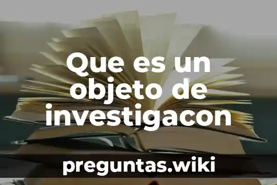 Que es un objeto de investigacon