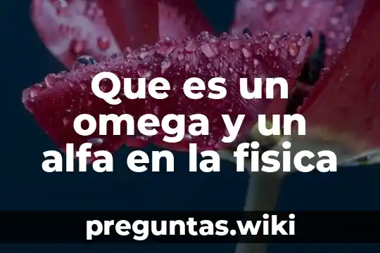 Que es un omega y un alfa en la fisica