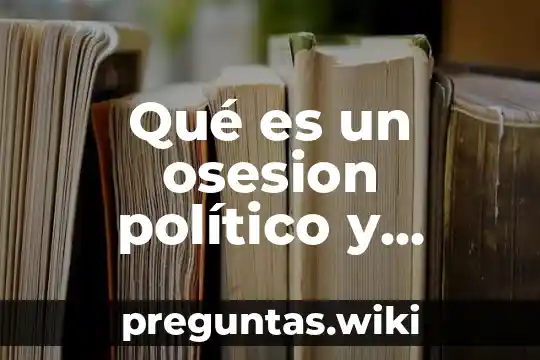 Qué es un osesion político y comercial