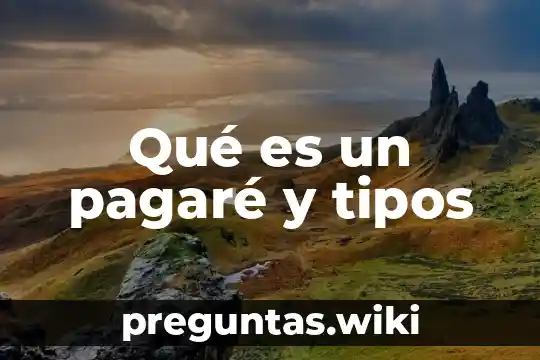 Qué es un pagaré y tipos