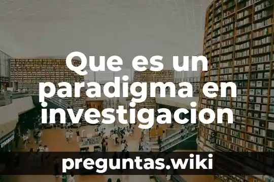 Que es un paradigma en investigacion