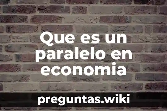 Que es un paralelo en economia