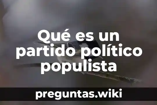 Qué es un partido político populista
