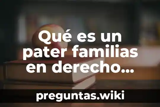 Qué es un pater familias en derecho romano