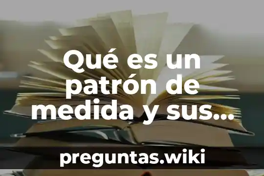 Qué es un patrón de medida y sus tipos