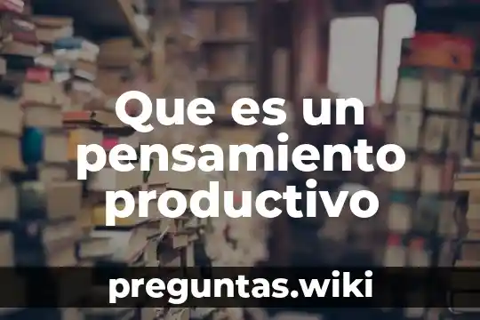 Que es un pensamiento productivo