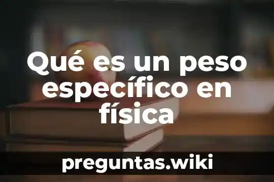 Qué es un peso específico en física