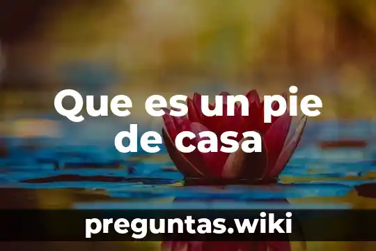 Que es un pie de casa