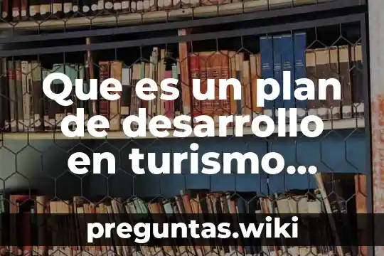 Que es un plan de desarrollo en turismo definicion