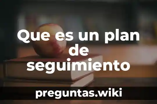 Que es un plan de seguimiento
