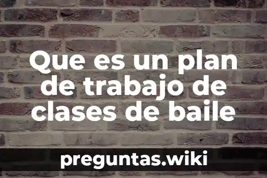 Que es un plan de trabajo de clases de baile