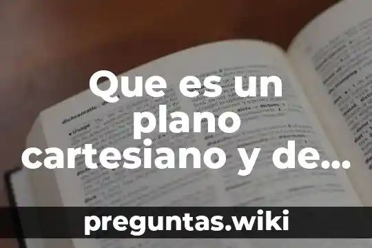 Que es un plano cartesiano y de que esta compuesto