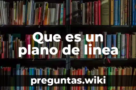 Que es un plano de linea