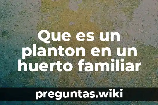 Que es un planton en un huerto familiar