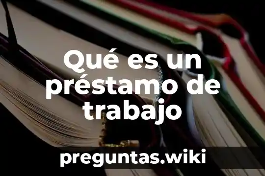 Qué es un préstamo de trabajo