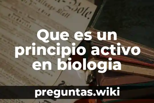 Que es un principio activo en biologia