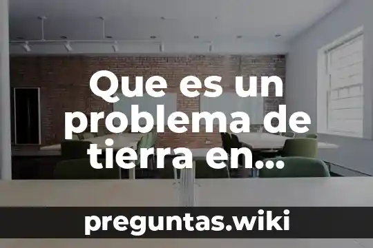 Que es un problema de tierra en mexico