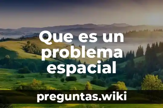 Que es un problema espacial