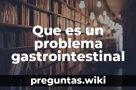 Que es un problema gastrointestinal