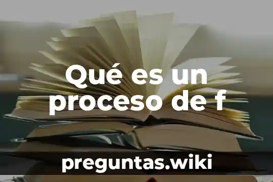 Qué es un proceso de f