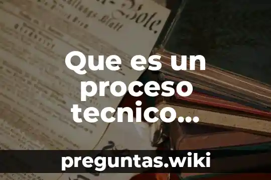 Que es un proceso tecnico artesanal sus fases