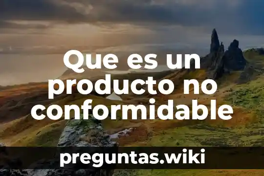 Que es un producto no conformidable