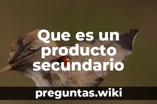 Que es un producto secundario
