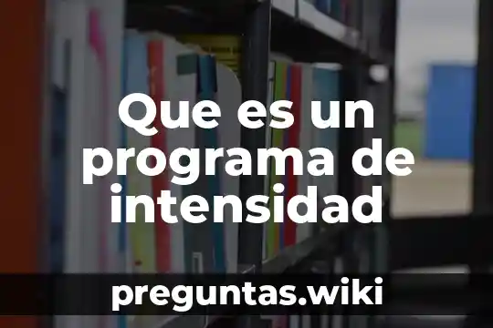 Que es un programa de intensidad