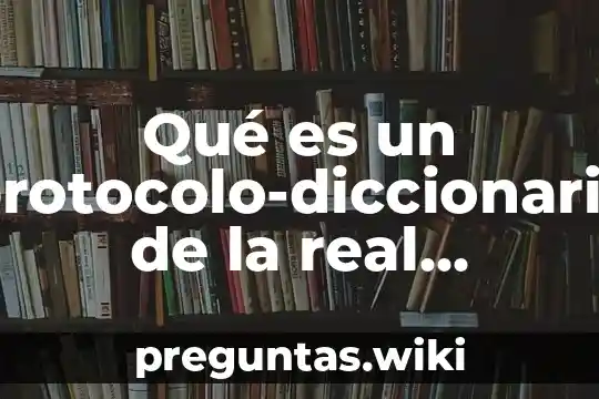 Qué es un protocolo-diccionario de la real academia