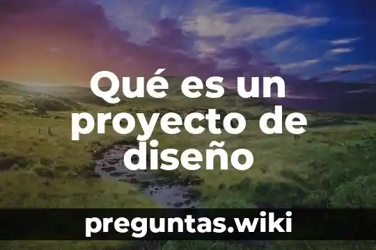 Qué es un proyecto de diseño